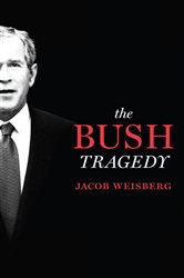 Book cover: The Bush Tragedy, by Jacob Weisberg (preview)
