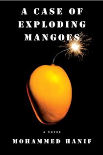 Book cover: A Case of Exploding Mangoes, by Mohammed Hanif (preview)