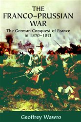 Book cover: The Franco-Prussian War, by Geoffrey Wawro (preview)