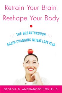 Book cover: Retrain Your Brain, Reshape Your Body, by Georgia Andrianopoulos (preview)