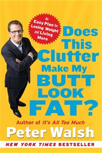 Book cover: Does This Clutter Make My Butt Look Fat?, by Peter Walsh (preview)