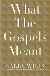 Book cover: What the Gospels Meant, by Garry Wills (preview)