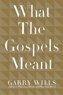 Book cover: What the Gospels Meant, by Garry Wills (preview)