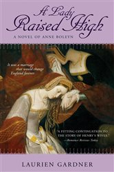 Book cover: A Lady Raised High (Book 2 of Tudor Women Series) by Laurien Gardner (preview)