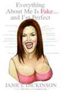 Book cover: Everything About Me Is Fake . . . And I'm Perfect, by Janice Dickinson (preview)