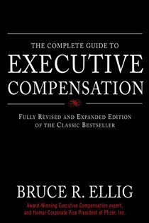 Book cover: The Complete Guide to Executive Compensation, by Bruce R. Ellig (preview)