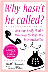 Book cover: Why Hasn't He Called?: New York's Top Date Doctors Reveal How Guys Really Think and How to Get the Right One Interested, by Matt Titus (preview)
