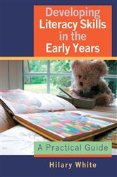 Developing Literacy Skills in the Early Years: A Practical Guide