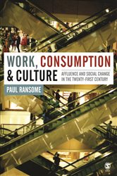 Work, Consumption and Culture: Affluence and Social Change in the Twenty-first Century