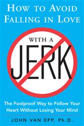 Book cover: How to Avoid Falling in Love with a Jerk, by John Van Epp (preview)