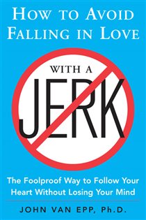 Book cover: How to Avoid Falling in Love with a Jerk, by John Van Epp (preview)