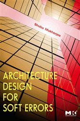 Book cover: Architecture Design for Soft Errors, by Shubu Mukherjee (preview)