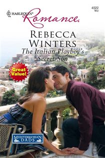 Book cover: The Italian Playboy's Secret Son (Book 3 of Mediterranean Dads) by Rebecca Winters (preview)