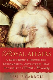 Book cover: Royal Affairs, by Leslie Carroll (preview)