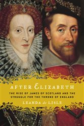Book cover: After Elizabeth, by Leanda de Lisle (preview)