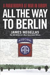 Book cover: All the Way to Berlin, by James Megellas (preview)