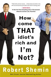 Book cover: How Come That Idiot's Rich and I'm Not?, by Robert Shemin (preview)