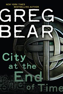Book cover: City at the End of Time, by Greg Bear (preview)