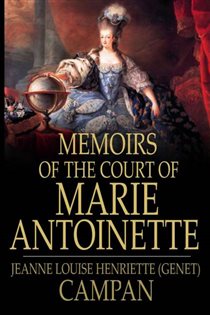 Book cover: Memoirs of the Court of Marie Antoinette, by Jeanne Louise Henriette (Genet) Campan (preview)