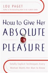 Book cover: How to Give Her Absolute Pleasure, by Lou Paget (preview)