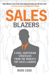 Book cover: Sales Blazers: 8 Goal-Shattering Strategies from the World's Top Sales Leaders, by Mark Cook (preview)