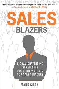 Book cover: Sales Blazers: 8 Goal-Shattering Strategies from the World's Top Sales Leaders, by Mark Cook (preview)