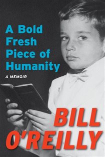 Book cover: A Bold Fresh Piece of Humanity, by Bill O'Reilly (preview)