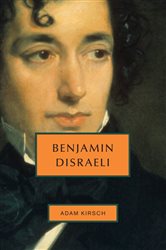 Book cover: Benjamin Disraeli, by Adam Kirsch (preview)