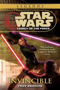 Book cover: Invincible: Star Wars Legends (Legacy of the Force) (Book 9 of Star Wars: Legacy of the Force - Legends) by Troy Denning (preview)