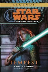 Book cover: Tempest: Star Wars Legends (Legacy of the Force) (Book 3 of Star Wars: Legacy of the Force - Legends) by Troy Denning (preview)