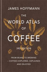 Book cover: The World Atlas of Coffee 3rd edition, by James Hoffmann (preview)