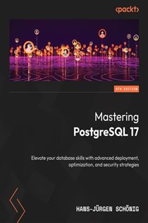 Book cover: Mastering PostgreSQL 17, by Hans-Jürgen Schönig (preview)