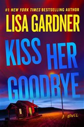 Book cover: Kiss Her Goodbye, by Lisa Gardner (preview)