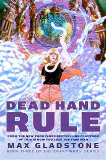 Book cover: Dead Hand Rule (Book 3 of The Craft Wars) by Max Gladstone (preview)