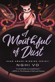 Book cover: A Mouthful of Dust (Book 6 of The Singing Hills Cycle) by Nghi Vo (preview)