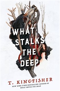 Book cover: What Stalks the Deep (Book 3 of Sworn Soldier) by T. Kingfisher (preview)