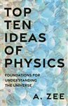 Book cover: Top Ten Ideas of Physics, by Anthony Zee