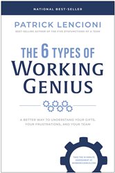Book cover: The 6 Types of Working Genius, by Patrick M. Lencioni (preview)