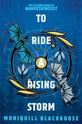 Book cover: To Ride a Rising Storm (Book 2 of Nampeshiweisit) by Moniquill Blackgoose (preview)