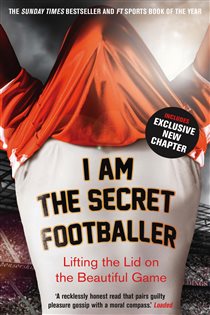 Book cover: I Am The Secret Footballer (Book 1 of The Secret Footballer) by Anon (preview)