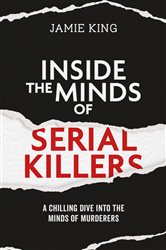 Book cover: Inside the Minds of Serial Killers, by Jamie King (preview)