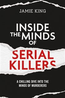 Book cover: Inside the Minds of Serial Killers, by Jamie King (preview)