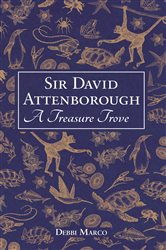Book cover: Sir David Attenborough: A Treasure Trove, by Debbi Marco (preview)
