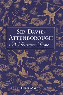 Book cover: Sir David Attenborough: A Treasure Trove, by Debbi Marco (preview)