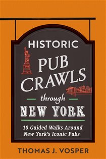 Book cover: Historic Pub Crawls Through New York, by Thomas J. Vosper (preview)