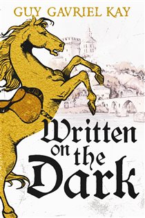 Book cover: Written on the Dark, by Guy Gavriel Kay (preview)