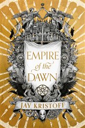 Book cover: Empire of the Dawn (Book 3 of Empire of the Vampire) by Jay Kristoff (preview)
