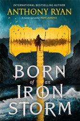 Book cover: Born of an Iron Storm, by Anthony Ryan (preview)