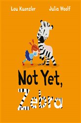Book cover: Not Yet Zebra, by Lou Kuenzler (preview)
