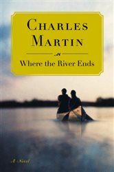 Book cover: Where the River Ends, by Charles Martin (preview)